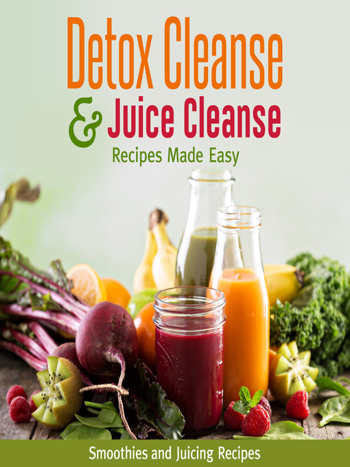 Title details for Detox Cleanse & Juice Cleanse Recipes Made Easy--Smoothies and Juicing Recipes by Speedy Publishing - Available